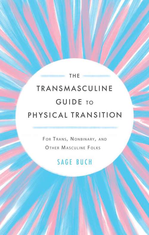 Book cover of Transmasculine Guide to Physical Transition, The: For Trans, Nonbinary, and Other Masculine Folks