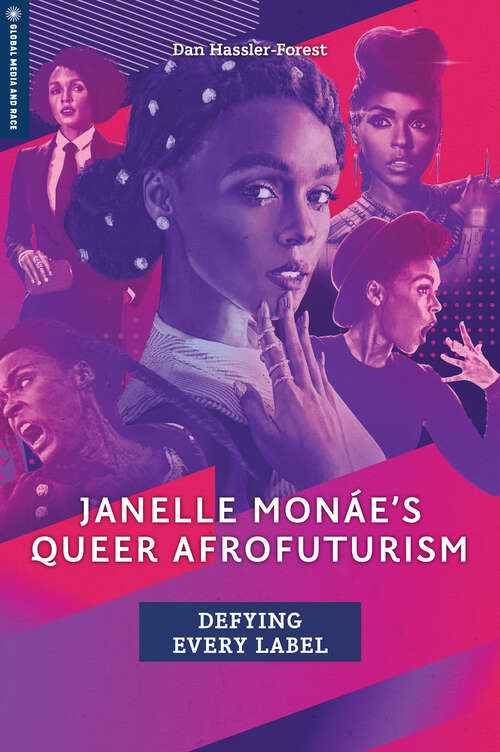 Book cover of Janelle Monáe’s Queer Afrofuturism: Defying Every Label (Global Media and Race)