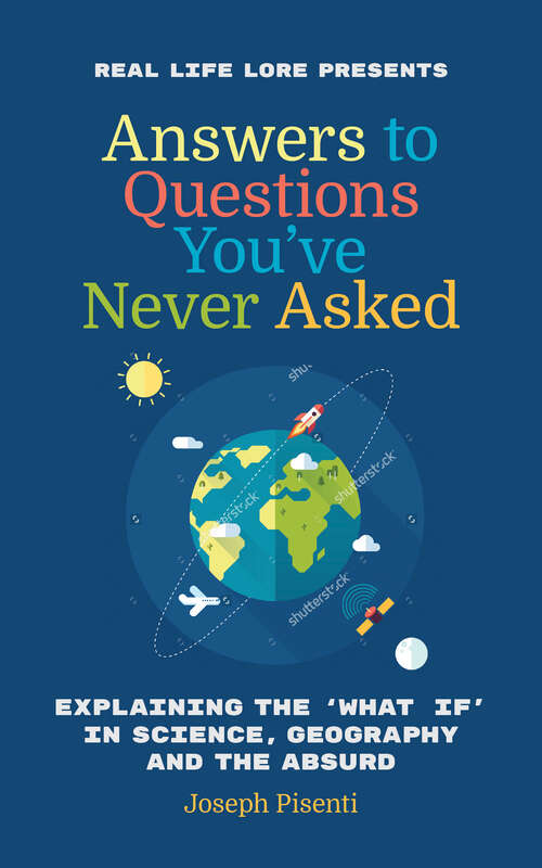 Book cover of Answers to Questions You've Never Asked: Explaining the 'What If' in Science, Geography and the Absurd