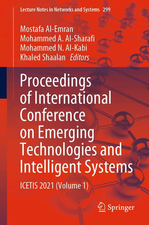 Proceedings of International Conference on Emerging Technologies and Intelligent Systems: ICETIS 2021 (Volume 1) (Lecture Notes in Networks and Systems #299)