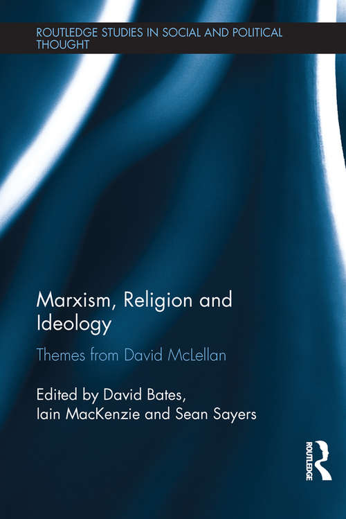 Marxism, Religion and Ideology: Themes from David McLellan (Routledge Studies in Social and Political Thought)
