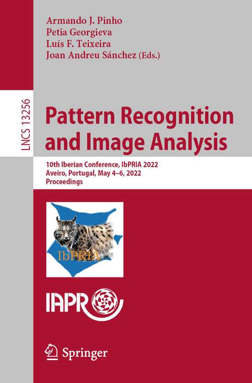 Pattern Recognition and Image Analysis: 10th Iberian Conference, IbPRIA 2022, Aveiro, Portugal, May 4–6, 2022, Proceedings (Lecture Notes in Computer Science #13256)