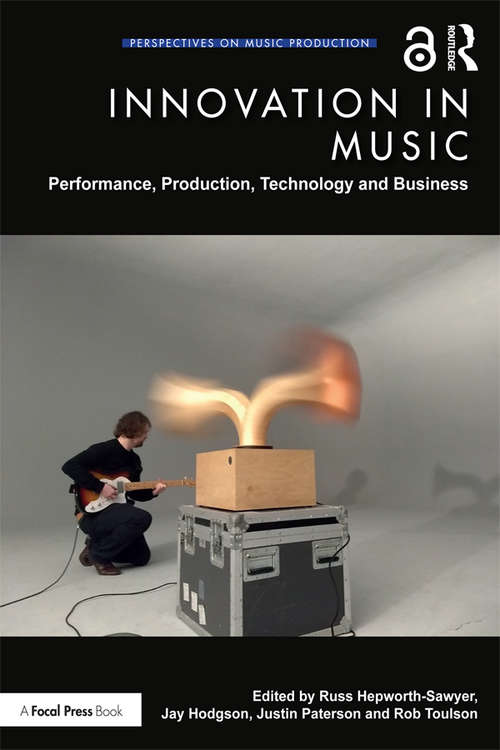 Innovation in Music: Performance, Production, Technology, and Business (Perspectives on Music Production)