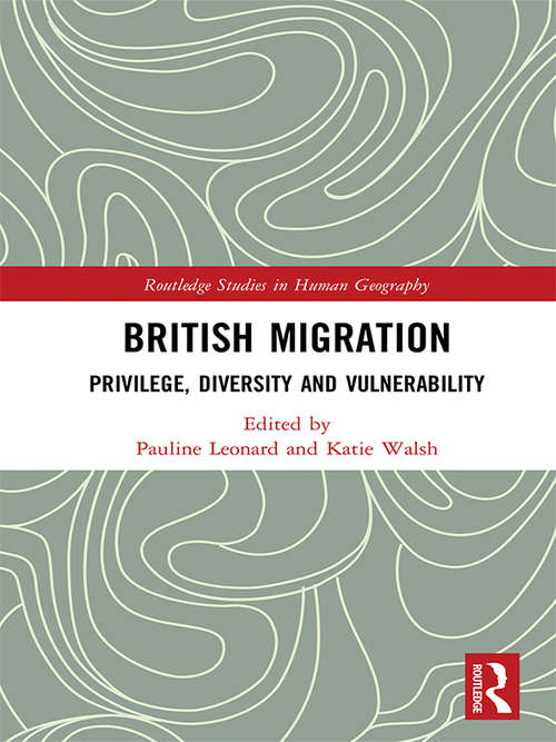 British Migration: Privilege, Diversity and Vulnerability (Routledge Studies in Human Geography)