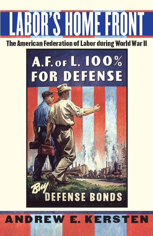 Book cover of Labor's Home Front: The American Federation of Labor during World War II