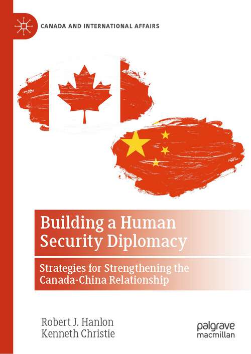 Book cover of Building a Human Security Diplomacy: Strategies for Strengthening the Canada-China Relationship (1st ed. 2023) (Canada and International Affairs)
