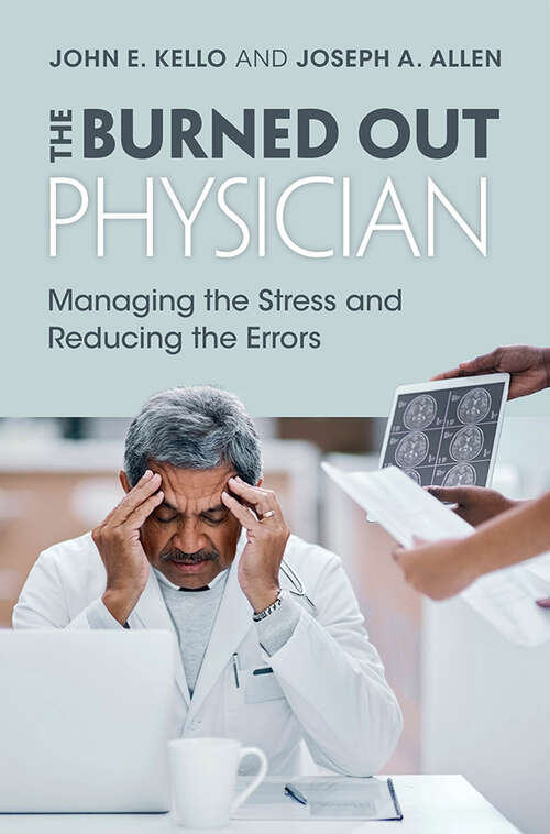 Book cover of The Burned Out Physician: Managing the Stress and Reducing the Errors