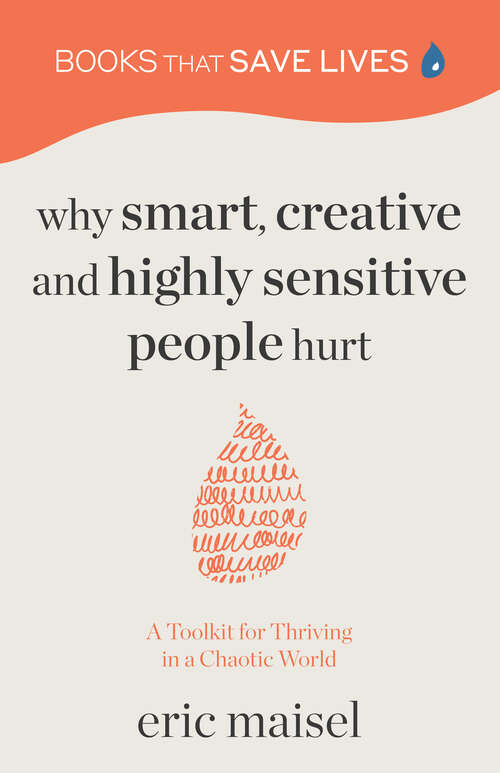 Book cover of Why Smart, Creative and Highly Sensitive People Hurt: A Toolkit for Thriving in a Chaotic World (Books That Save Lives)
