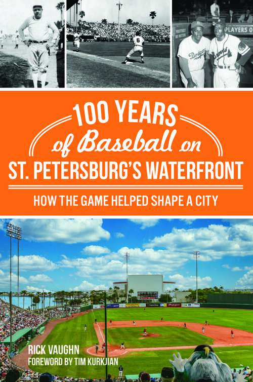 Book cover of 100 Years of Baseball on St. Petersburg's Waterfront: How the Game Helped Shape a City (Sports)