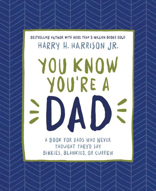 You Know You're a Dad: A Book for Dads Who Never Thought They’d Say Binkies, Blankies, or Curfew