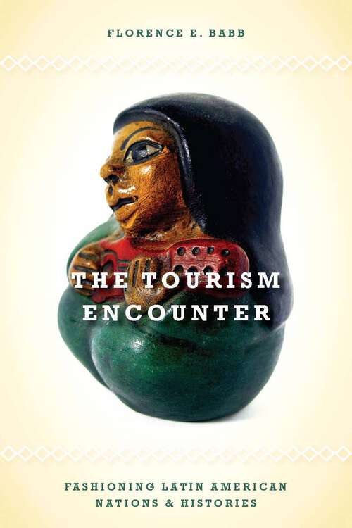 Book cover of The Tourism Encounter: Fashioning Latin American Nations and Histories