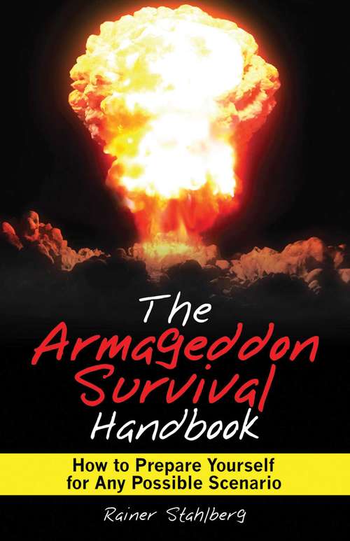 Book cover of The Armageddon Survival Handbook: How to Prepare Yourself for Any Possible Scenario