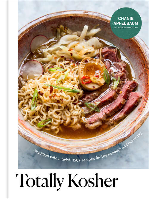 Book cover of Totally Kosher: Tradition with a Twist! 150+ Recipes for the Holidays and Every Day: A Cookbook
