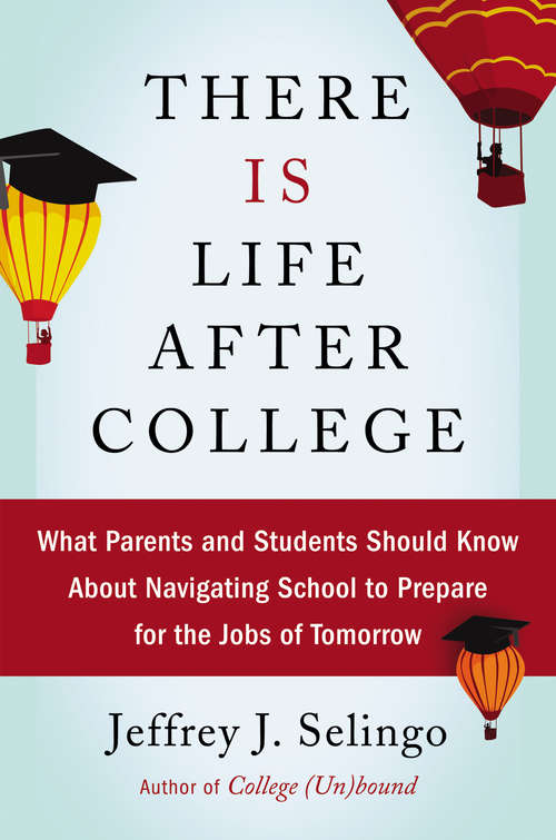 Book cover of There Is Life After College: What Parents and Students Should Know About Navigating School to Prepare for the Jobs of Tomorrow