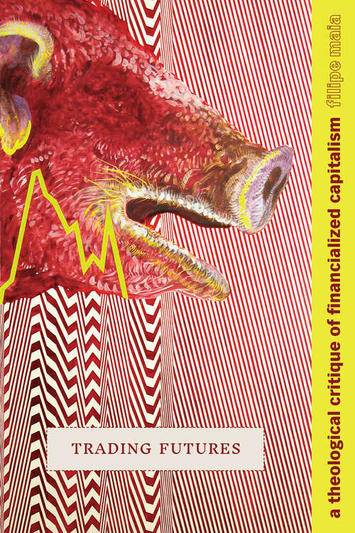 Book cover of Trading Futures: A Theological Critique of Financialized Capitalism