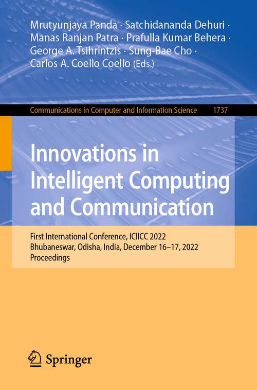 Book cover of Innovations in Intelligent Computing and Communication: First International Conference, ICIICC 2022, Bhubaneswar, Odisha, India, December 16-17, 2022, Proceedings (1st ed. 2022) (Communications in Computer and Information Science #1737)