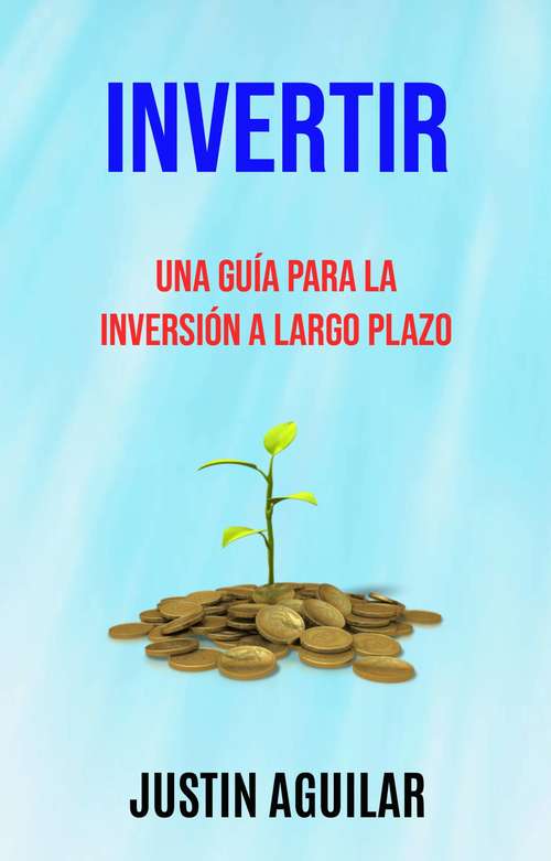 Book cover of Invertir : Una Guía Para La Inversión A Largo Plazo