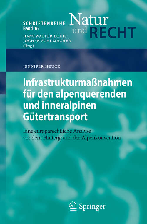 Book cover of Infrastrukturmaßnahmen für den alpenquerenden und inneralpinen Gütertransport: Eine europarechtliche Analyse vor dem Hintergrund der Alpenkonvention