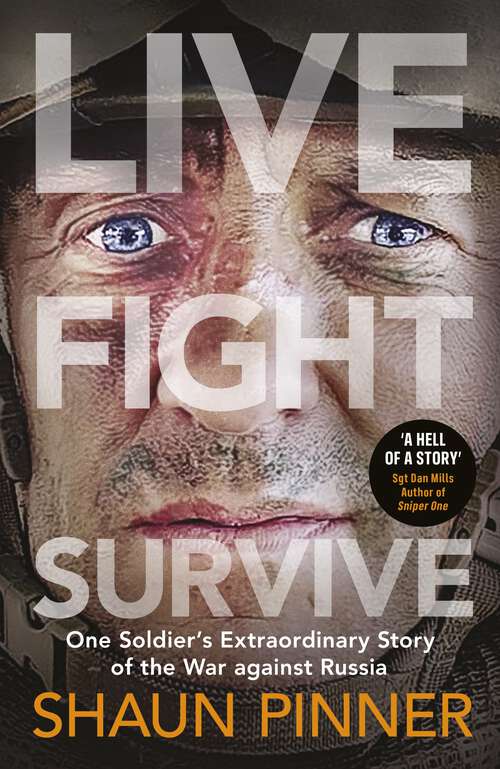 Book cover of Live. Fight. Survive.: An ex-British soldier’s account of courage, resistance and defiance fighting for Ukraine against Russia