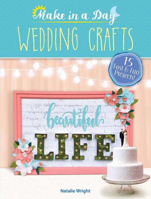 Book cover of Make in a Day: Wedding Crafts (Make in a Day)
