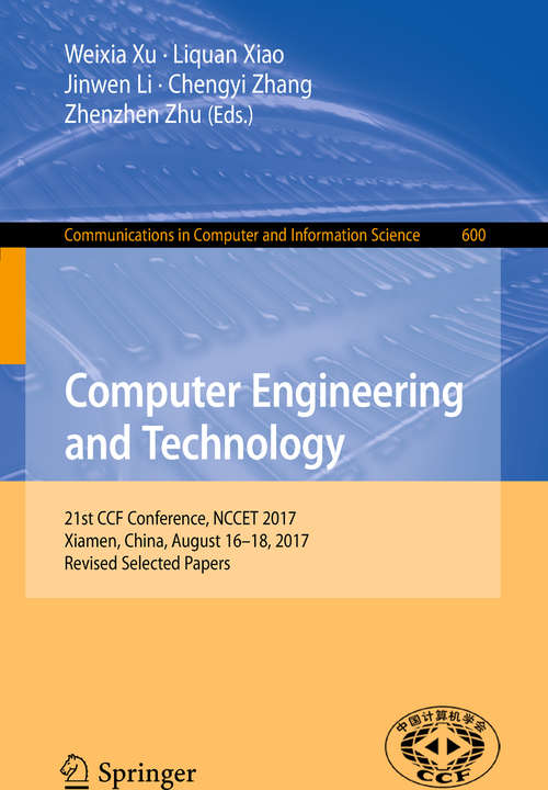 Computer Engineering and Technology: 21st CCF Conference, NCCET 2017, Xiamen, China, August 16–18, 2017, Revised Selected Papers (Communications in Computer and Information Science #600)