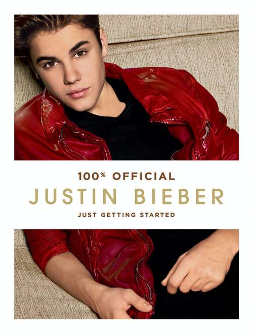 Book cover of Justin Bieber: Just Getting Started (100% Official)