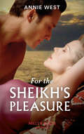 For the Sheikh’s Pleasure: For The Sheikh's Pleasure / In The Sheikh's Arms / Sheikh Surgeon (Surrender To The Sheikh Ser. #Book 14)