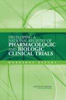 Book cover of Developing a National Registry of Pharmacologic and Biologic Clinical Trials: Workshop Report