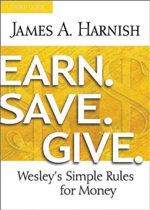 Earn. Save. Give. Leader Guide: Wesley's Simple Rules for Money (Earn. Save. Give.)