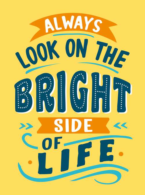 Book cover of Always Look on the Bright Side of Life: Sunny Quotes to Lift Your Spirits