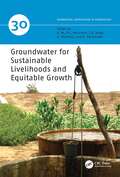 Groundwater for Sustainable Livelihoods and Equitable Growth (IAH - International Contributions to Hydrogeology #30)