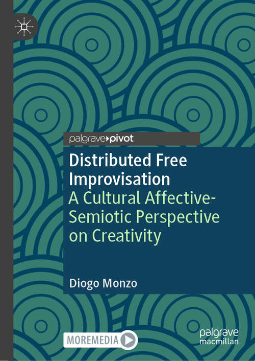 Book cover of Distributed Free Improvisation: A Cultural Affective-Semiotic Perspective on Creativity (Palgrave Studies in Creativity and Culture)