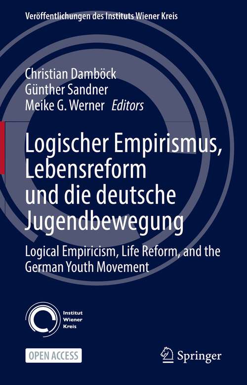 Logischer Empirismus, Lebensreform und die deutsche Jugendbewegung: Logical Empiricism, Life Reform, and the German Youth Movement (Veröffentlichungen des Instituts Wiener Kreis #32)