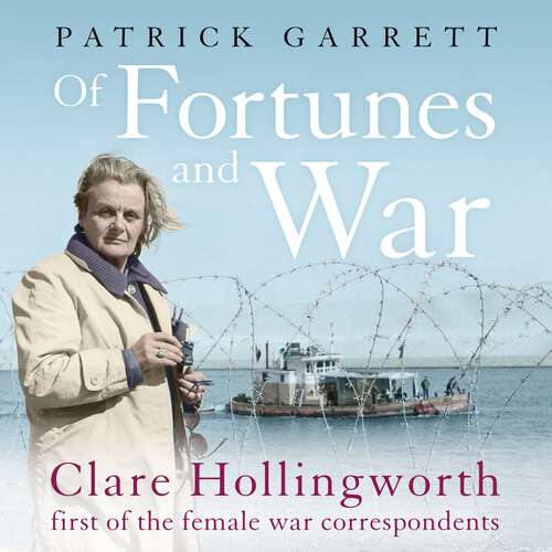 Book cover of Of Fortunes and War: Clare Hollingworth, first of the female war correspondents