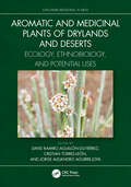 Aromatic and Medicinal Plants of Drylands and Deserts: Ecology, Ethnobiology, and Potential Uses (Exploring Medicinal Plants)