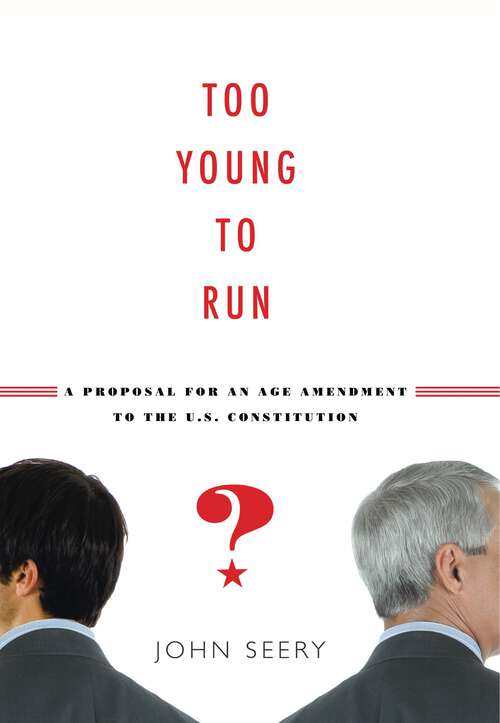 Book cover of Too Young to Run?: A Proposal for an Age Amendment to the U.S. Constitution