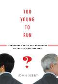 Too Young to Run?: A Proposal for an Age Amendment to the U.S. Constitution