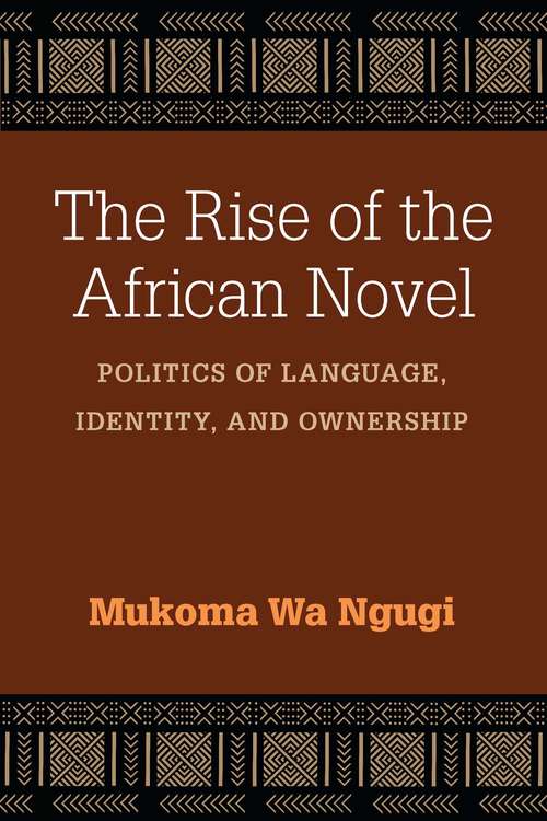 Book cover of The Rise of the African Novel: Politics of Language, Identity, and Ownership (African Perspectives)