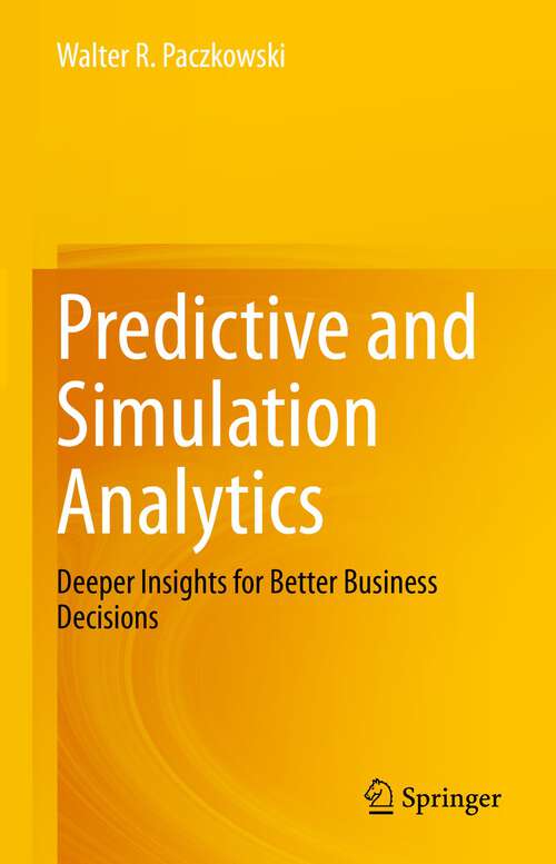 Book cover of Predictive and Simulation Analytics: Deeper Insights for Better Business Decisions (1st ed. 2023)