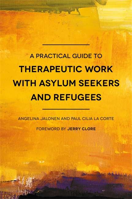 A Practical Guide to Therapeutic Work with Asylum Seekers and Refugees
