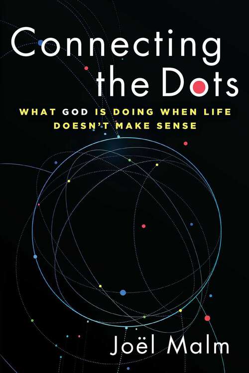 Book cover of Connecting the Dots: What God is Doing When Life Doesn't Make Sense