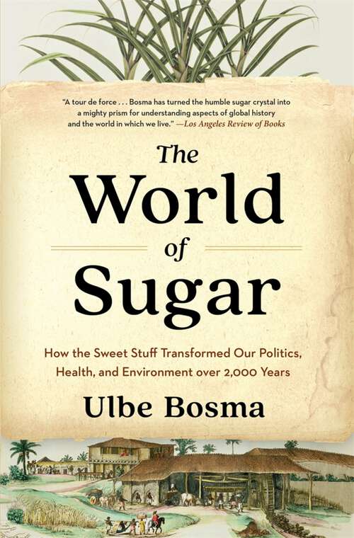 Book cover of The World of Sugar: How the Sweet Stuff Transformed Our Politics, Health, and Environment over 2,000 Years