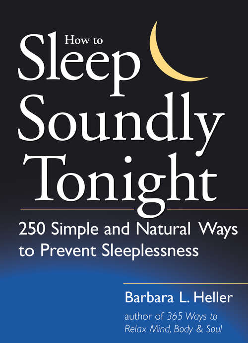 How to Sleep Soundly Tonight: 250 Simple and Natural Ways to Prevent Sleeplessness