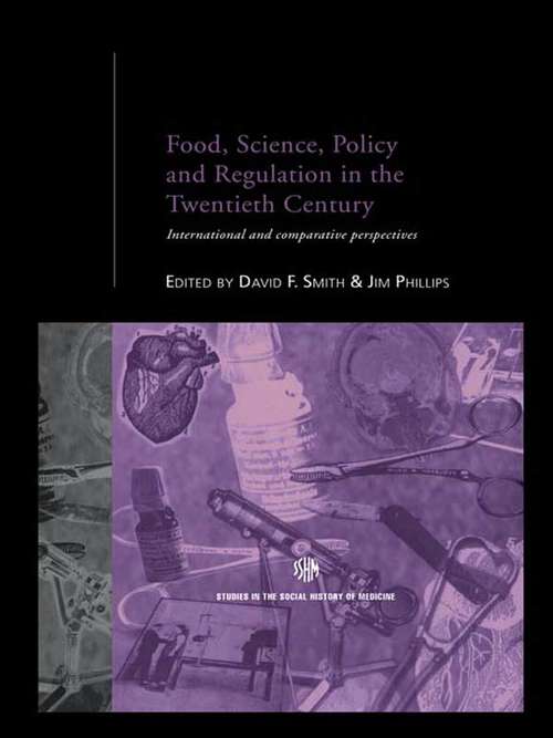 Food, Science, Policy and Regulation in the Twentieth Century: International and Comparative Perspectives (Routledge Studies in the Social History of Medicine #10)