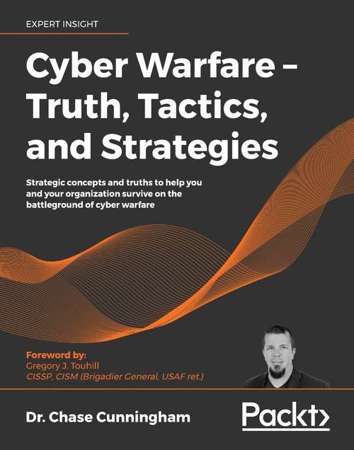 Book cover of Cyber Warfare – Truth, Tactics, and Strategies: Strategic concepts and truths to help you and your organization survive on the battleground of cyber warfare