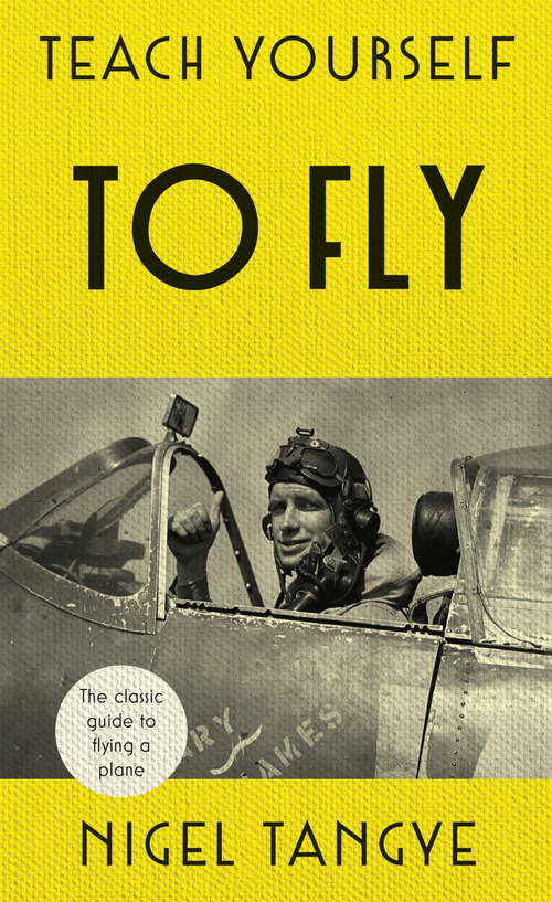 Book cover of Teach Yourself to Fly: The classic guide to flying a plane