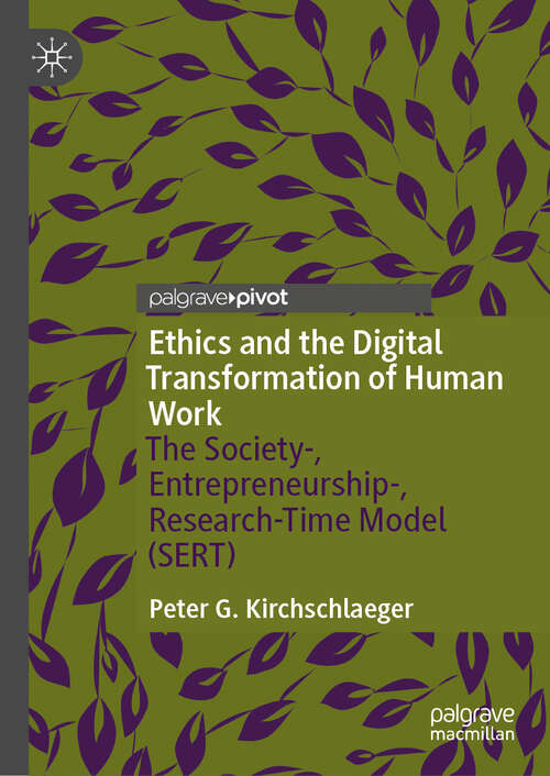 Book cover of Ethics and the Digital Transformation of Human Work: The Society-, Entrepreneurship-, Research-Time Model (SERT)