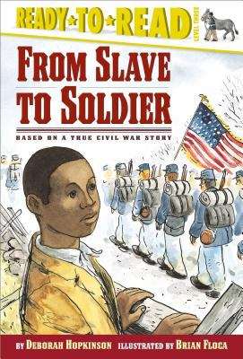 Book cover of From Slave to Soldier: Based on a True Civil War Story