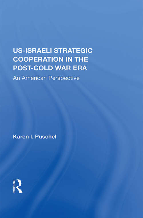 Book cover of U.S. - Israeli Strategic Cooperation In The Post-cold War Era: An American Perspective