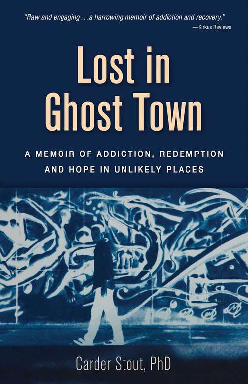 Book cover of Lost in Ghost Town: A Memoir of Addiction, Redemption, and Hope in Unlikely Places